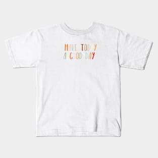 Make today a good day Kids T-Shirt